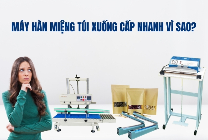 Máy Hàn Miệng Túi Xuống Cấp Nhanh Vì Sao?