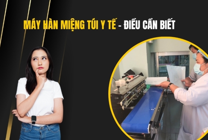 Máy Hàn Miệng Túi Y Tế - Điều Cần Biết