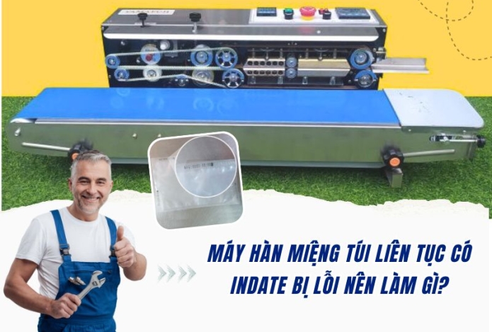 Máy hàn miệng túi liên tục có indate bị lỗi nên làm gì?