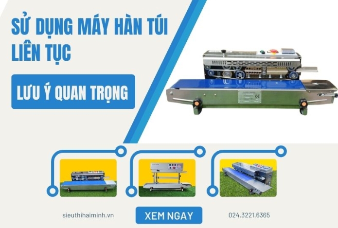 Máy hàn túi liên tục và lưu ý quan trọng khi sử dụng