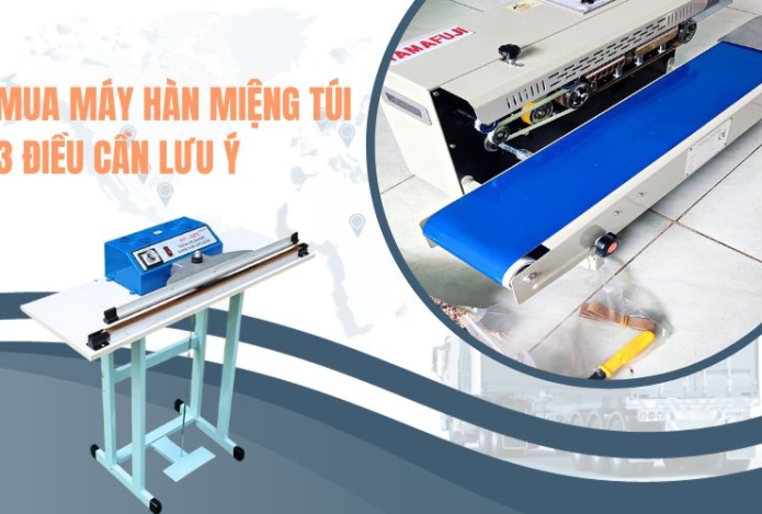 Mua Máy Hàn Miệng Túi - 3 Điều Cần Lưu Ý