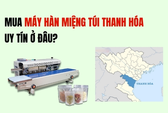 Mua Máy Hàn Miệng Túi Thanh Hóa Uy Tín Ở Đâu?