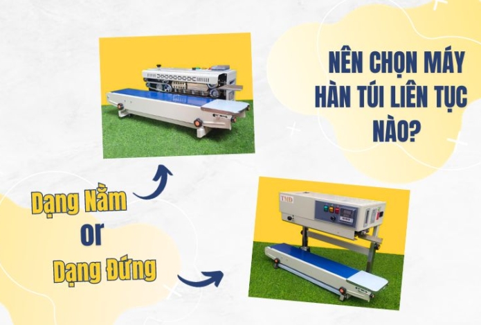 Nên Chọn Máy Hàn Túi Liên Tục Dạng Nằm Hay Đứng