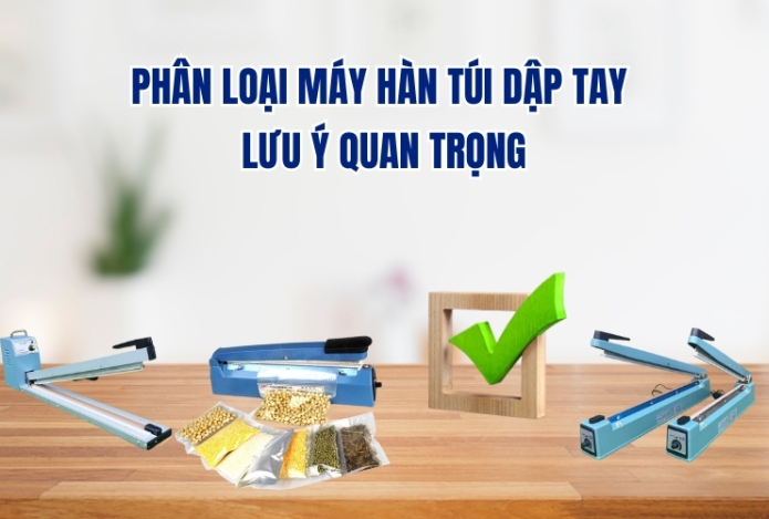 Phân Loại Máy Hàn Túi Dập Tay - Lưu Ý Quan Trọng
