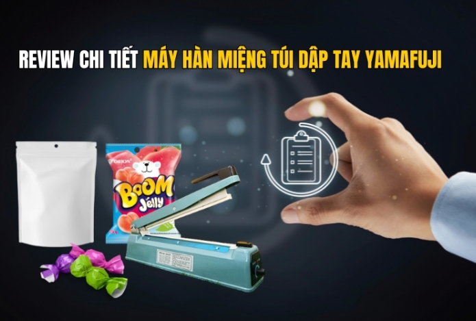 Review Chi Tiết Máy Hàn Miệng Túi Dập Tay Yamafuji