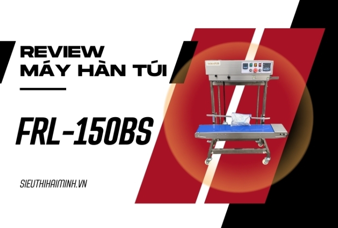 Review cận cảnh máy hàn túi công nghiệp FRL-150BS