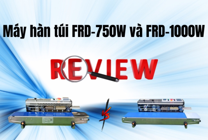 Review máy hàn túi FRD-750W và FRD-1000W