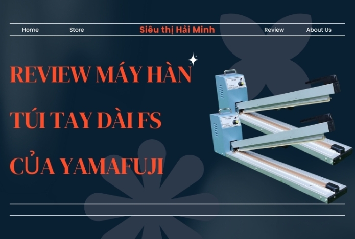 Review máy hàn túi tay dài FS của Yamafuji, đọc ngay!