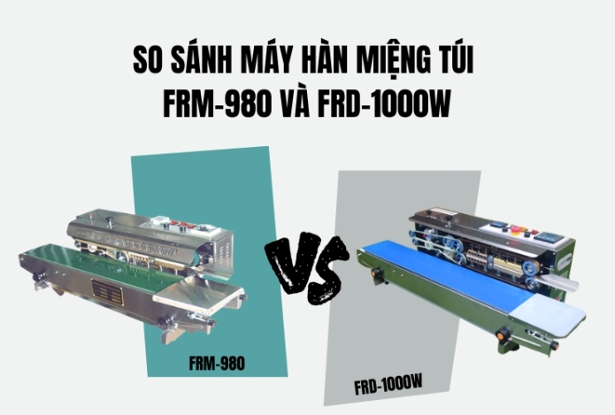 So Sánh Máy Hàn Miệng Túi FRM-980 và FRD-1000W