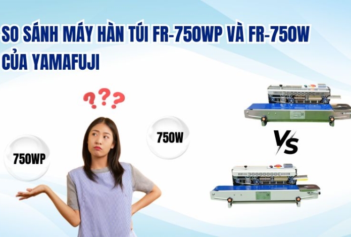 So sánh máy hàn túi FR-750WP và FR-750W của Yamafuji