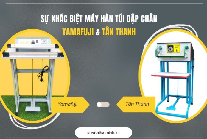 Sự khác biệt máy hàn túi dập chân Yamafuji & Tân Thanh