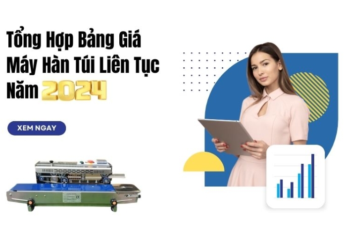 Tổng Hợp Bảng Giá Máy Hàn Túi Liên Tục Năm 2024