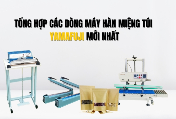 Tổng Hợp Các Dòng Máy Hàn Miệng Túi Yamafuji Mới Nhất