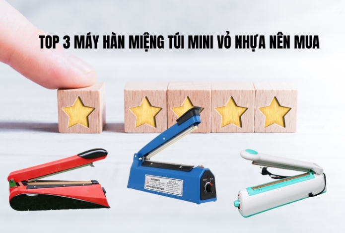 Top 3 Máy Hàn Miệng Túi Mini Vỏ Nhựa Nên Mua