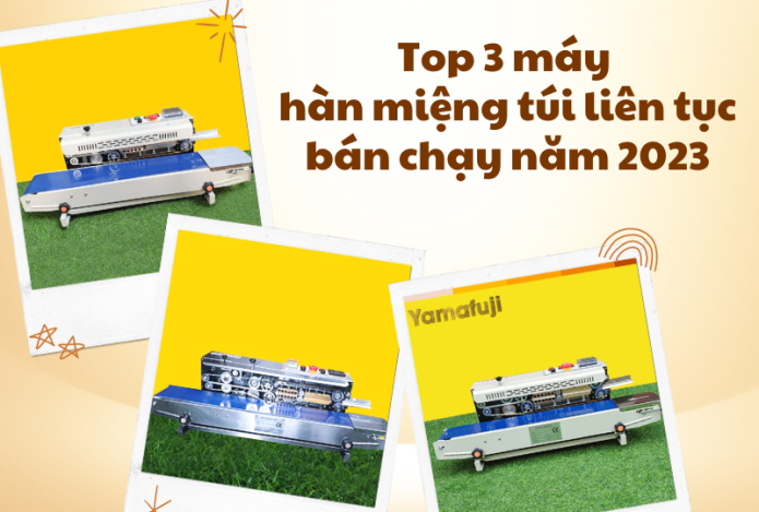 Top 3 máy hàn miệng túi liên tục bán chạy năm 2023