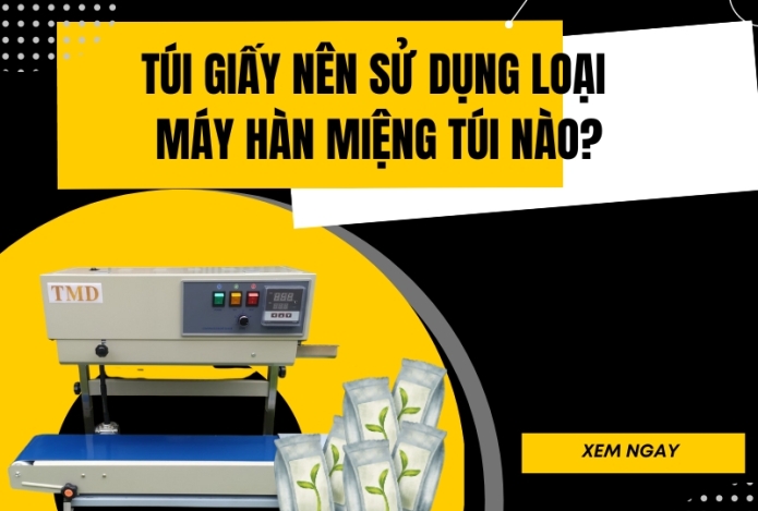 Túi giấy nên sử dụng loại máy hàn miệng túi nào?