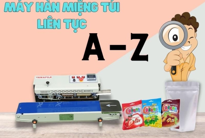 A-Z Về Máy Hàn Miệng Túi Liên Tục