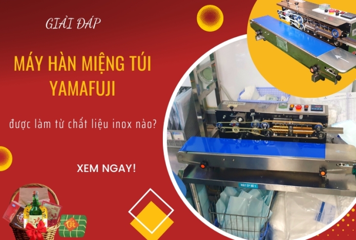 Giải đáp: máy hàn miệng túi Yamafuji được làm từ chất liệu inox gì?
