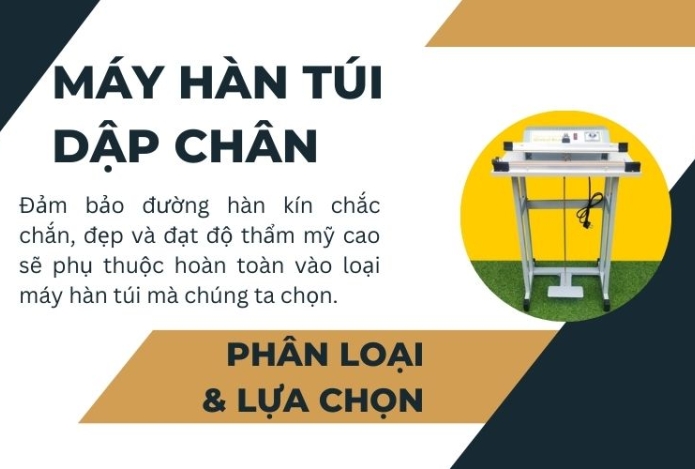 Phân Loại & Cách Chọn Máy Hàn Túi Dập Chân