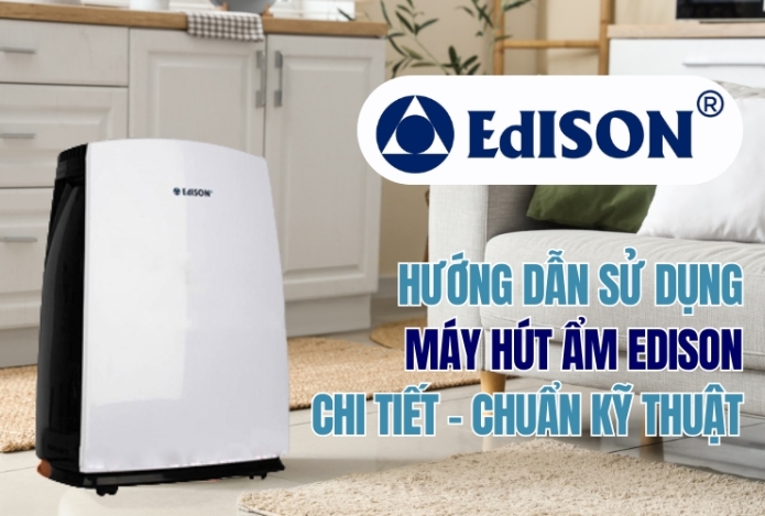 Hướng Dẫn Sử Dụng Máy Hút Ẩm Edison Chi Tiết - Chuẩn Kỹ Thuật