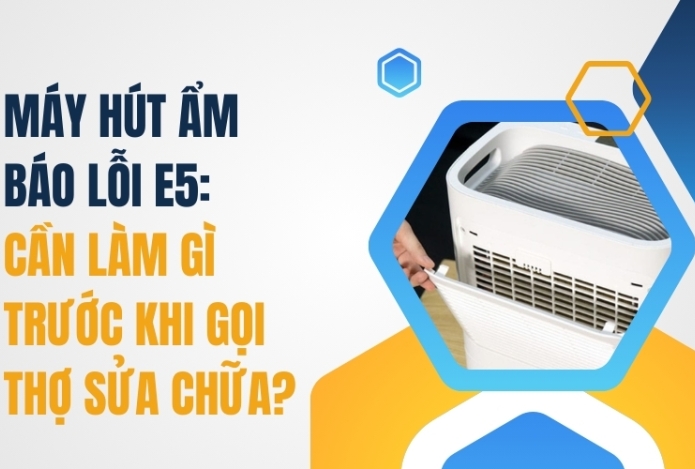 Máy Hút Ẩm Báo Lỗi E5: Cần Làm Gì Trước Khi Gọi Thợ Sửa Chữa?