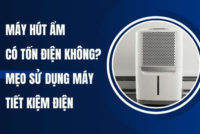 Máy Hút Ẩm Có Tốn Điện Không? Mẹo Sử Dụng Máy Tiết Kiệm Điện