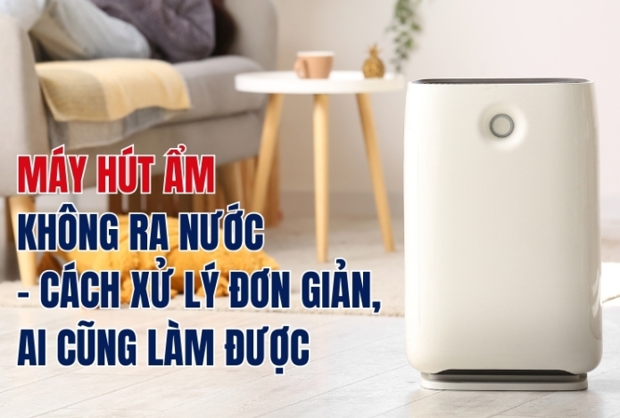 Máy Hút Ẩm Không Ra Nước – Cách Xử Lý Đơn Giản, Ai Cũng Làm Được
