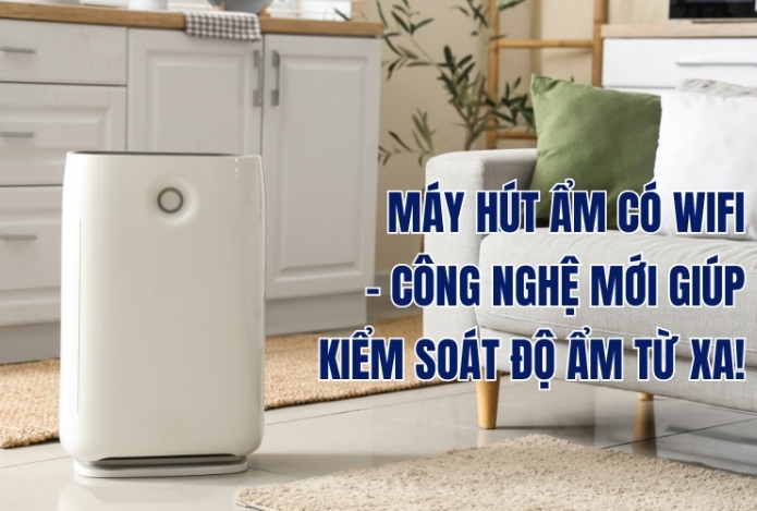 Máy Hút Ẩm Có WiFi – Công Nghệ Mới Giúp Kiểm Soát Độ Ẩm Từ Xa!