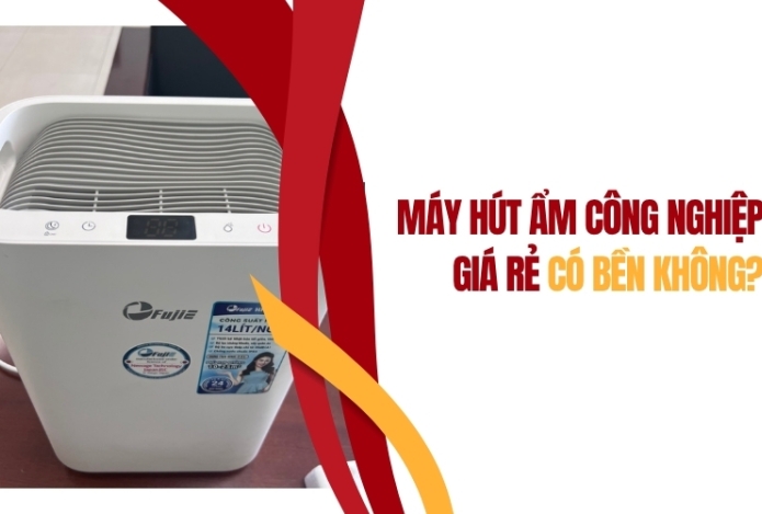Máy hút ẩm công nghiệp giá rẻ có bền không?
