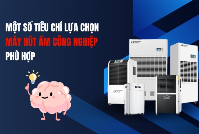 Một Số Tiêu Chí Lựa Chọn Máy Hút Ẩm Công Nghiệp Phù Hợp