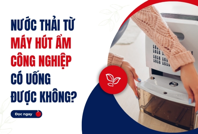 Nước Thải Từ Máy Hút Ẩm Công Nghiệp Có Uống Được Không?