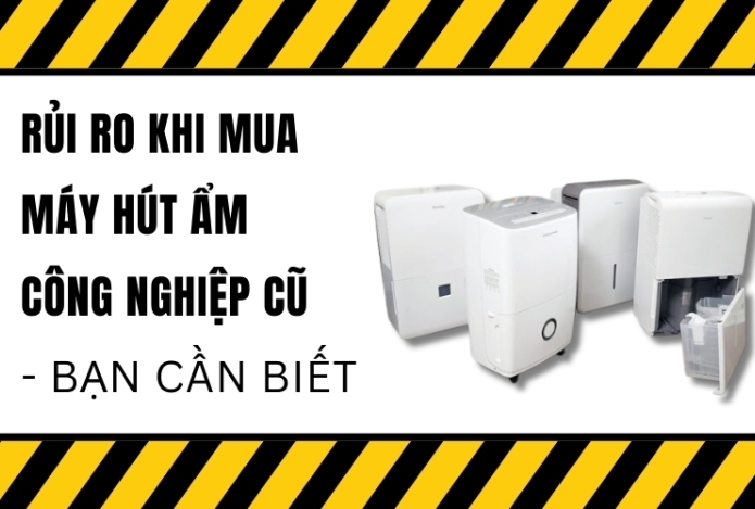 Rủi Ro Khi Mua Máy Hút Ẩm Công Nghiệp Cũ - Bạn Cần Biết