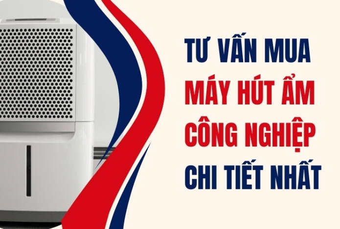 Tư Vấn Mua Máy Hút Ẩm Công Nghiệp Chi Tiết Nhất