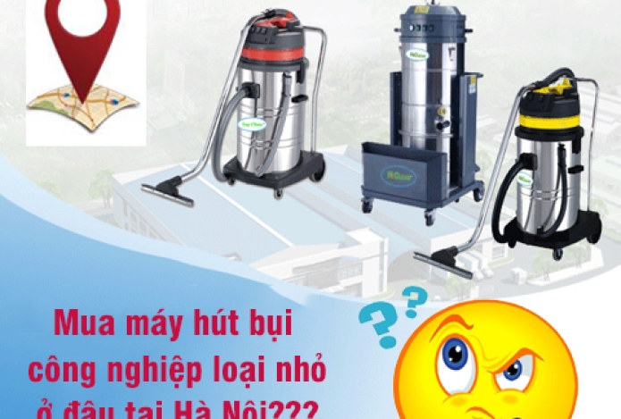 Mua Máy Hút Bụi Công Nghiệp Loại Nhỏ Ở Đâu Tại Hà Nội
