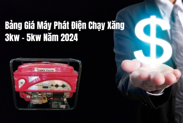 Bảng Giá Máy Phát Điện Chạy Xăng 3kw - 5kw Năm 2024