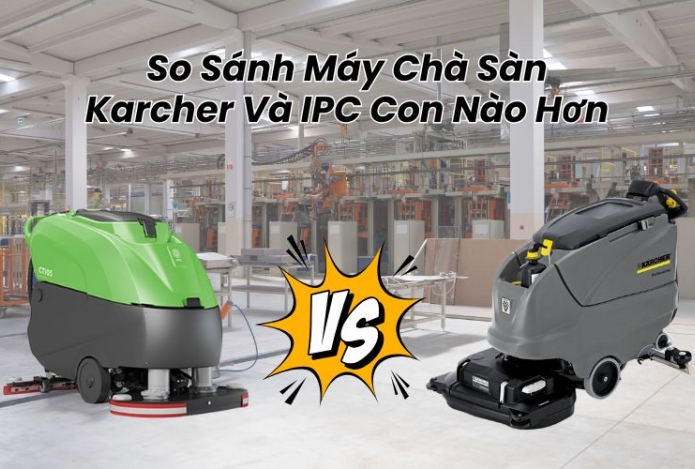 So Sánh Máy Chà Sàn Karcher Và IPC Con Nào Hơn