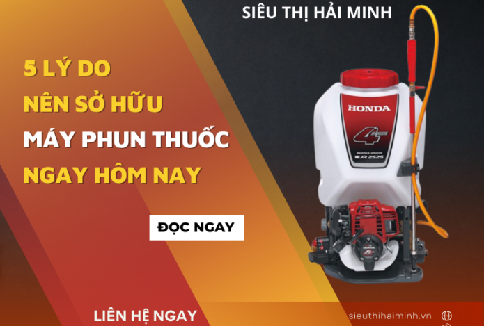 5 Lý Do Nên Sở Hữu Máy Phun Thuốc Ngay Hôm Nay