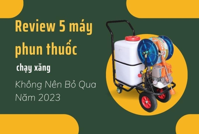 Review 5 Máy Phun Thuốc Chạy Xăng Không Nên Bỏ Qua Năm 2023