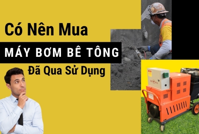 Có Nên Mua Máy Bơm Bê Tông Đã Qua Sử Dụng