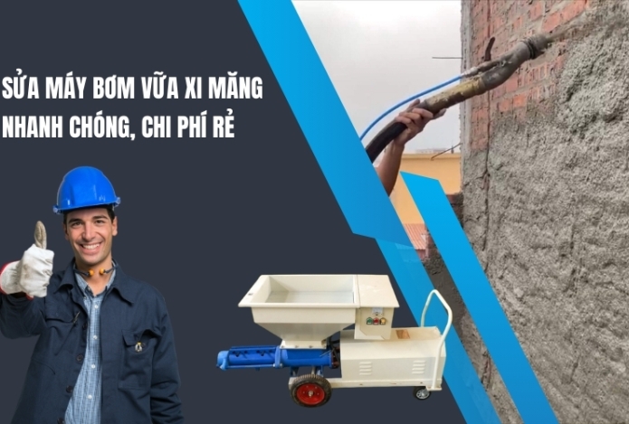 Sửa Máy Bơm Vữa Xi Măng Nhanh Chóng, Chi Phí Rẻ