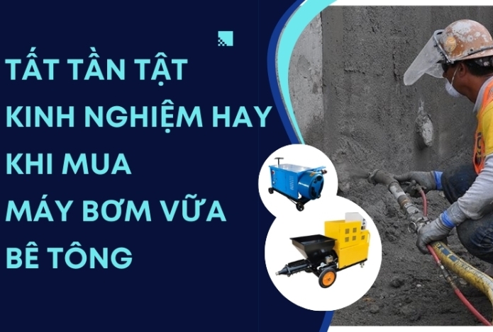 Tất Tần Tật Kinh Nghiệm Hay Khi Mua Máy Bơm Vữa Bê Tông