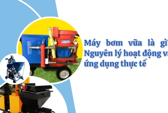 Máy bơm vữa là gì? Nguyên lý hoạt động và ứng dụng thực tế