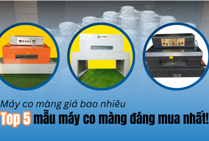Máy co màng giá bao nhiêu? Top 5 model đáng mua nhất
