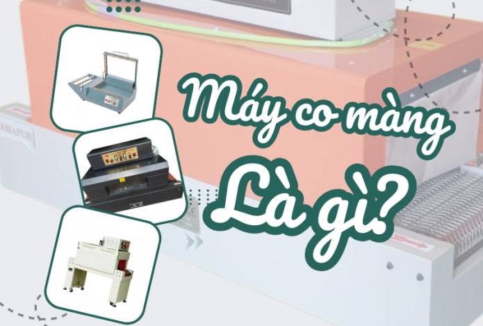 Máy co màng là gì? lợi ích mà máy mang lại