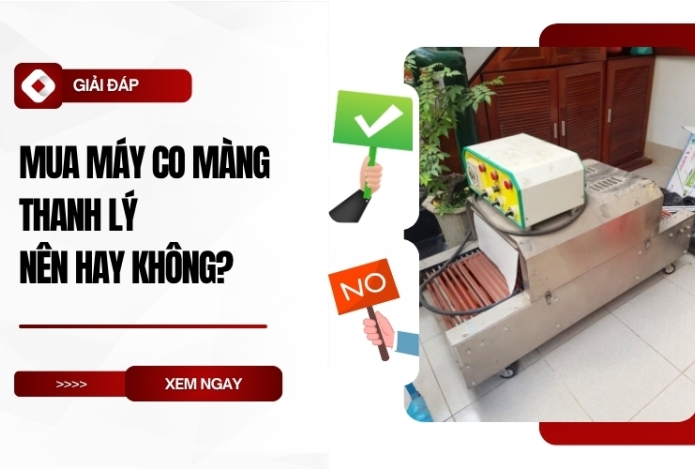 Mua máy co màng thanh lý nên hay không?