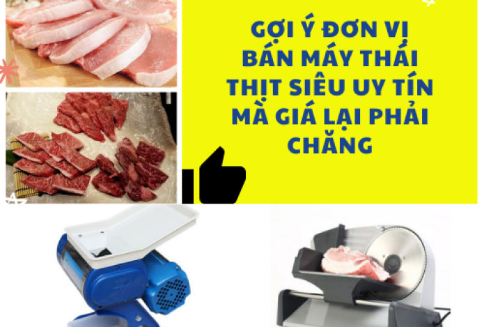 Gợi ý đơn vị bán máy thái thịt siêu Uy Tín mà giá lại Phải Chăng