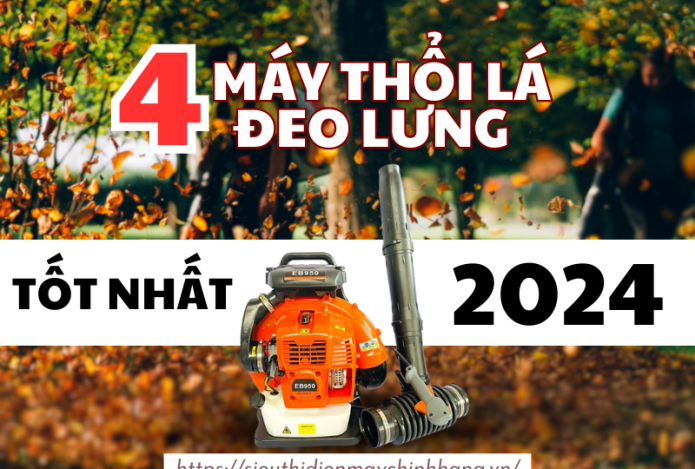 4 Máy thổi lá đeo lưng tốt nhất 2024