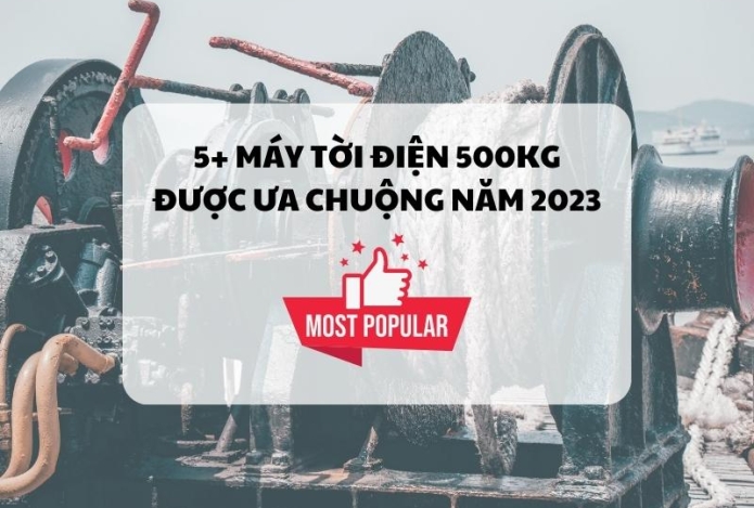 5+ máy tời điện 500kg được ưa chuộng năm 2023