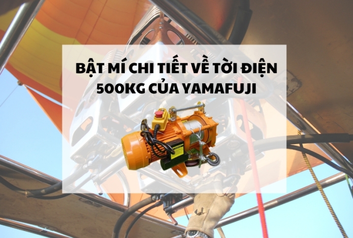 Bật mí chi tiết về tời điện 500kg của Yamafuji