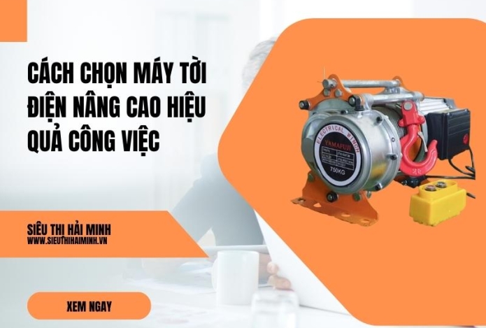 Cách chọn máy tời điện nâng cao hiệu quả công việc
